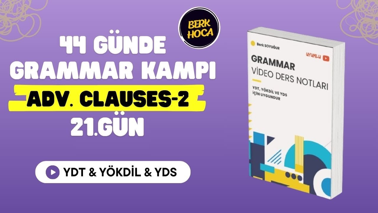 44 Günde YDT-YÖKDİL-YDS Grammar Kampı | 21.Gün | Adverbial Clauses-2 | 2025