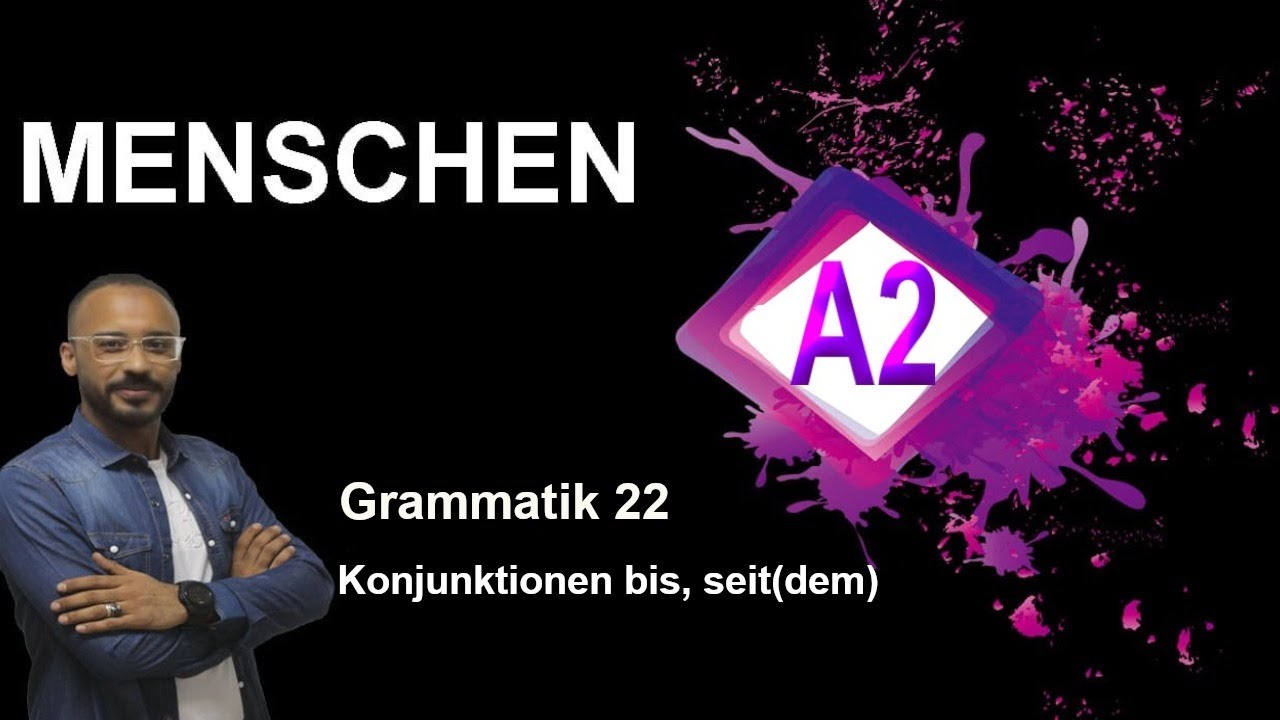 Menschen A2  lektion 22  Konjunktionen  bis , seit dem
