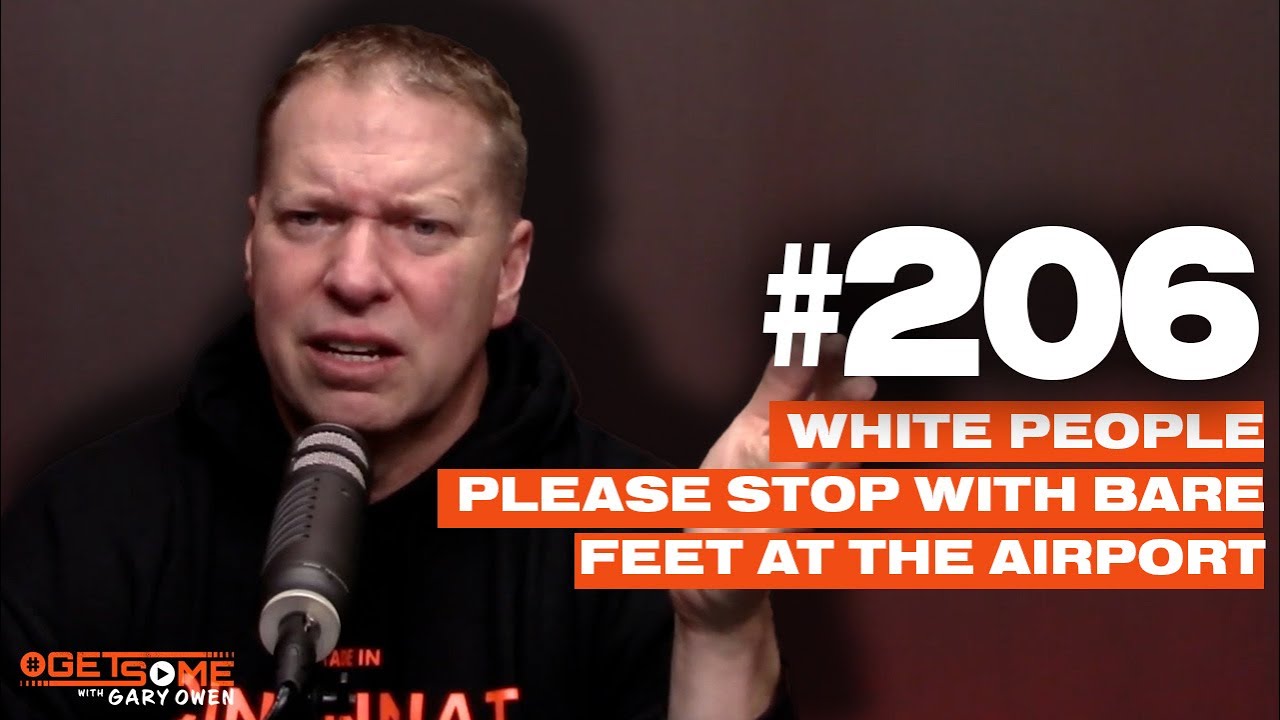 White People Please Stop With Bare Feet on Airplanes | #Getsome 206 w/ Gary Owen