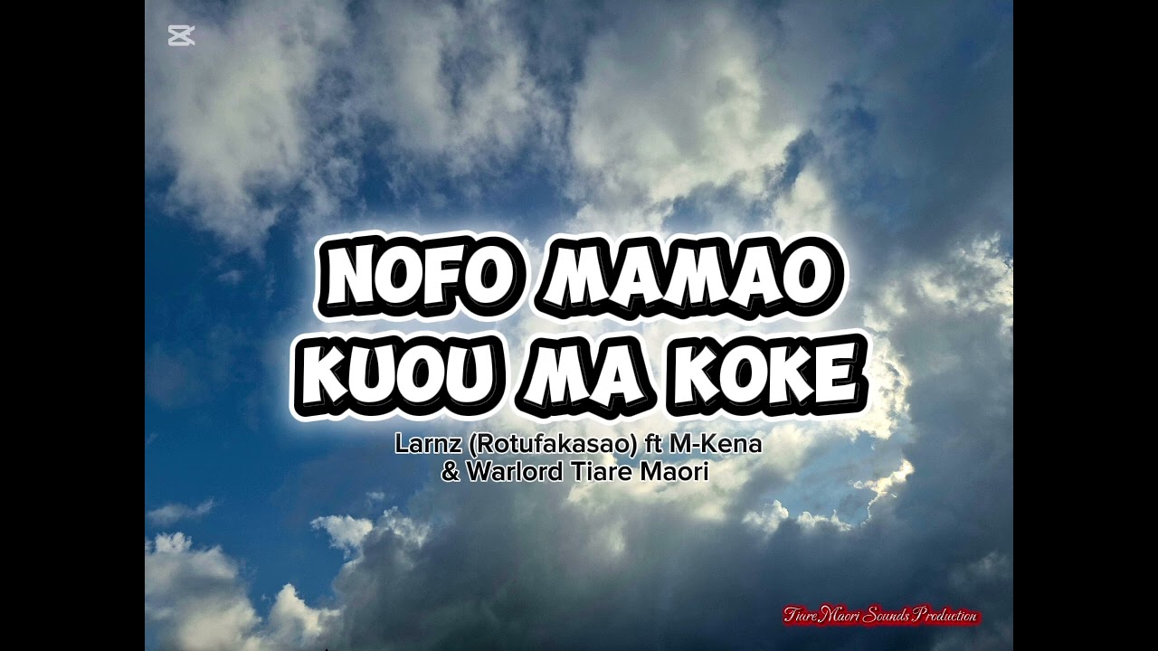 NOFO MAMAO KUOU MA KOKE [2014] - LARNZ FT M-KENA & WARLORD TIARE MAORI 