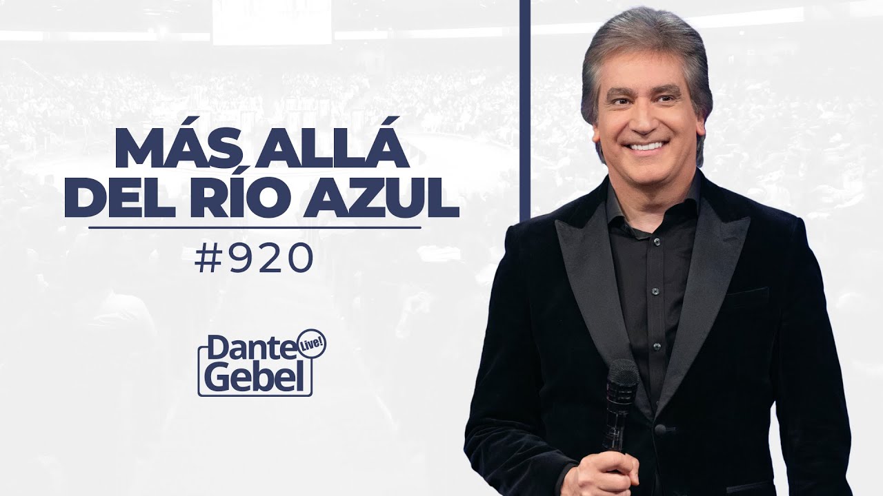 Dante Gebel #920 | Más allá del río azul