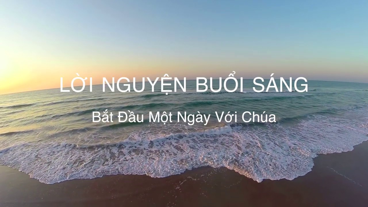 LỜI NGUYỆN BUỔI S&Aacute;NG Bắt Đầu Một Ng&agrave;y Với Ch&uacute;a