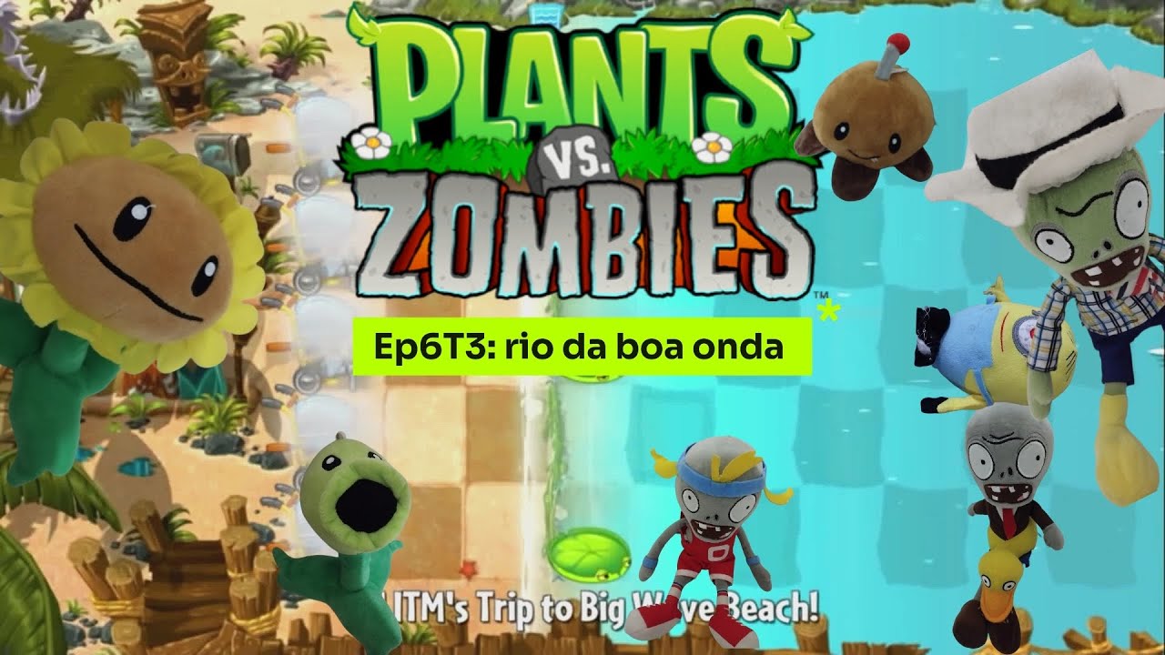 Pvz de pelúcia Ep6T3: rio da boa onda 🌊 ( editado)