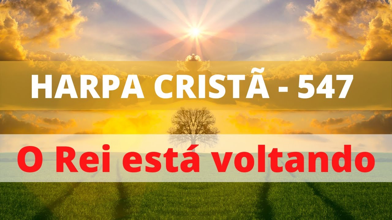 Harpa Crist&atilde; - 547 -  O Rei est&aacute; voltando - Levi - (com letra)