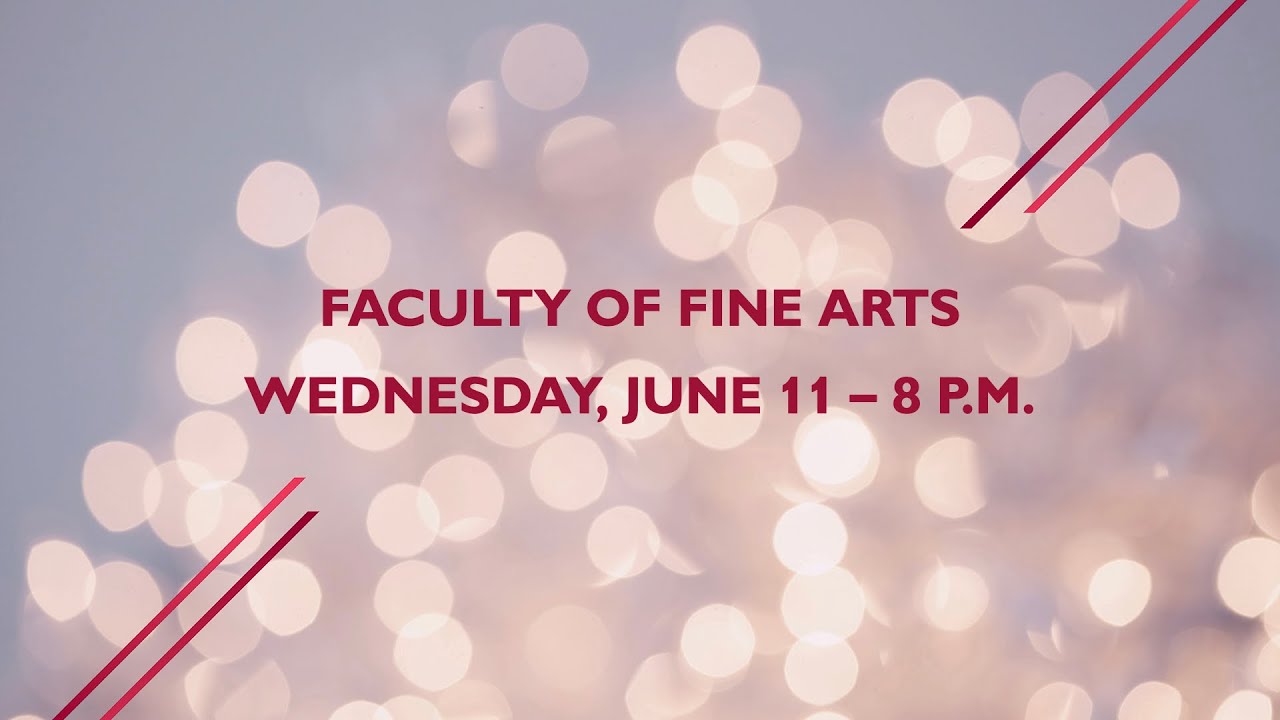 Wednesday, June 11, 2025 - 8 p.m. - Faculty of Fine Arts