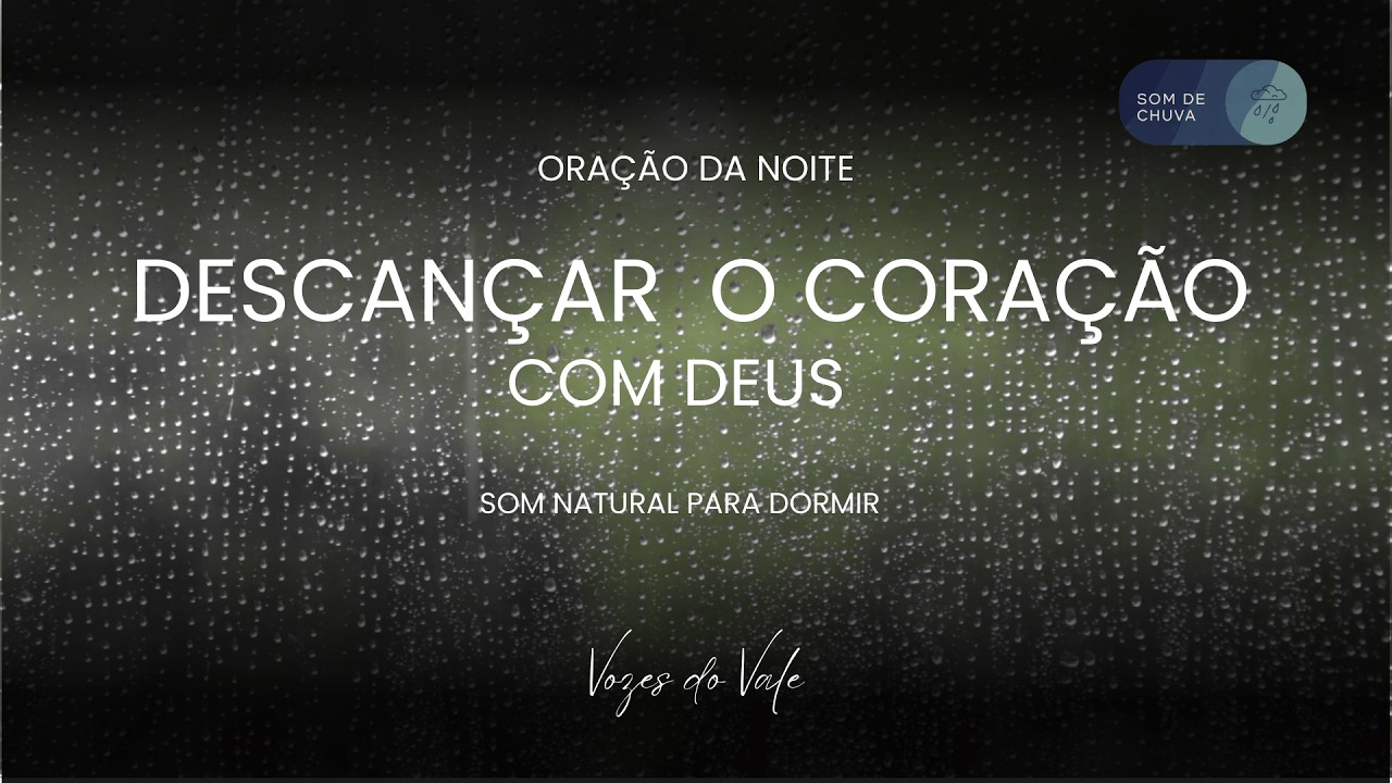 Oração da Noite para Dormir| Descansar o Coração Cansado com Chuva em Paz na presená de Deus
