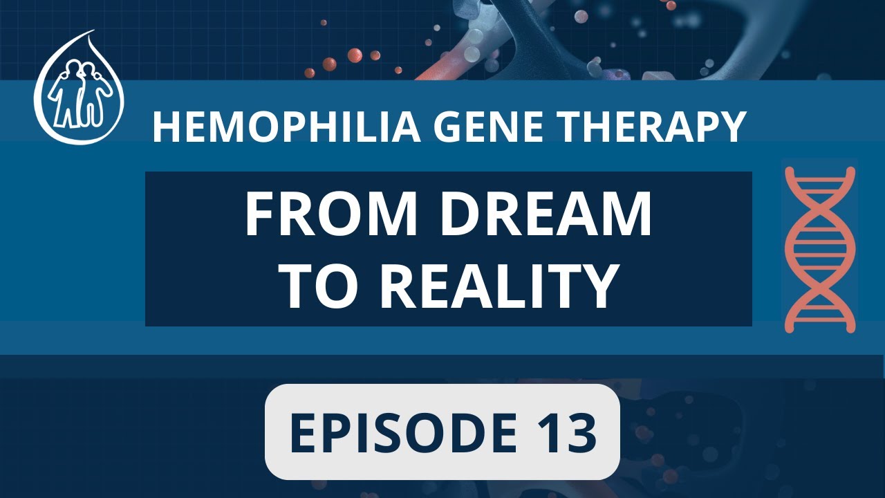 HEMOPHILIA GENE THERAPY - FROM DREAM TO REALITY EP. 13