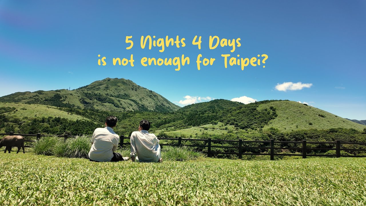 5 Nights 4 Days is not enough for Taipei?
