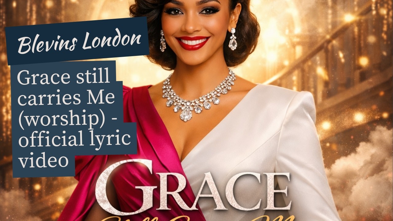 Grace Still Carries Me( Worship) – Blevins London (Official Lyric Video)