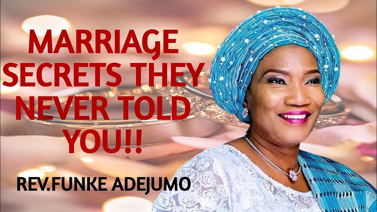 MARRIAGE SECRETS THEY NEVER TOLD YOU!! Rev. Funke Felix Adejumo 