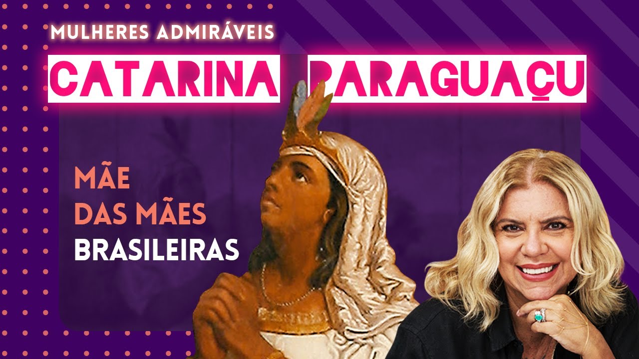Conhe&ccedil;a CATARINA PARAGUA&Ccedil;U: uma ind&iacute;gena Tupinamb&aacute;, m&atilde;e das m&atilde;es brasileiras | MULHERES ADMIR&Aacute;VEIS