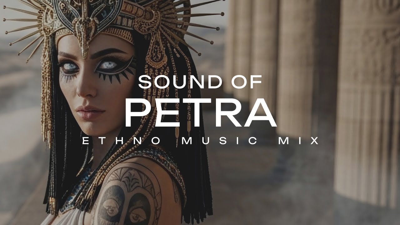 SOUND OF PETRA – Jordan Ethno Deep House for Relax & Focus
