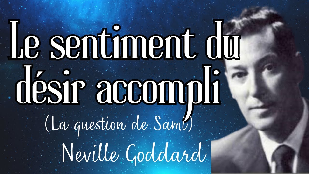 Le sentiment du désir accompli - LA QUESTION DE SAMI - Neville Goddard (1968) - Loi de l'assomption