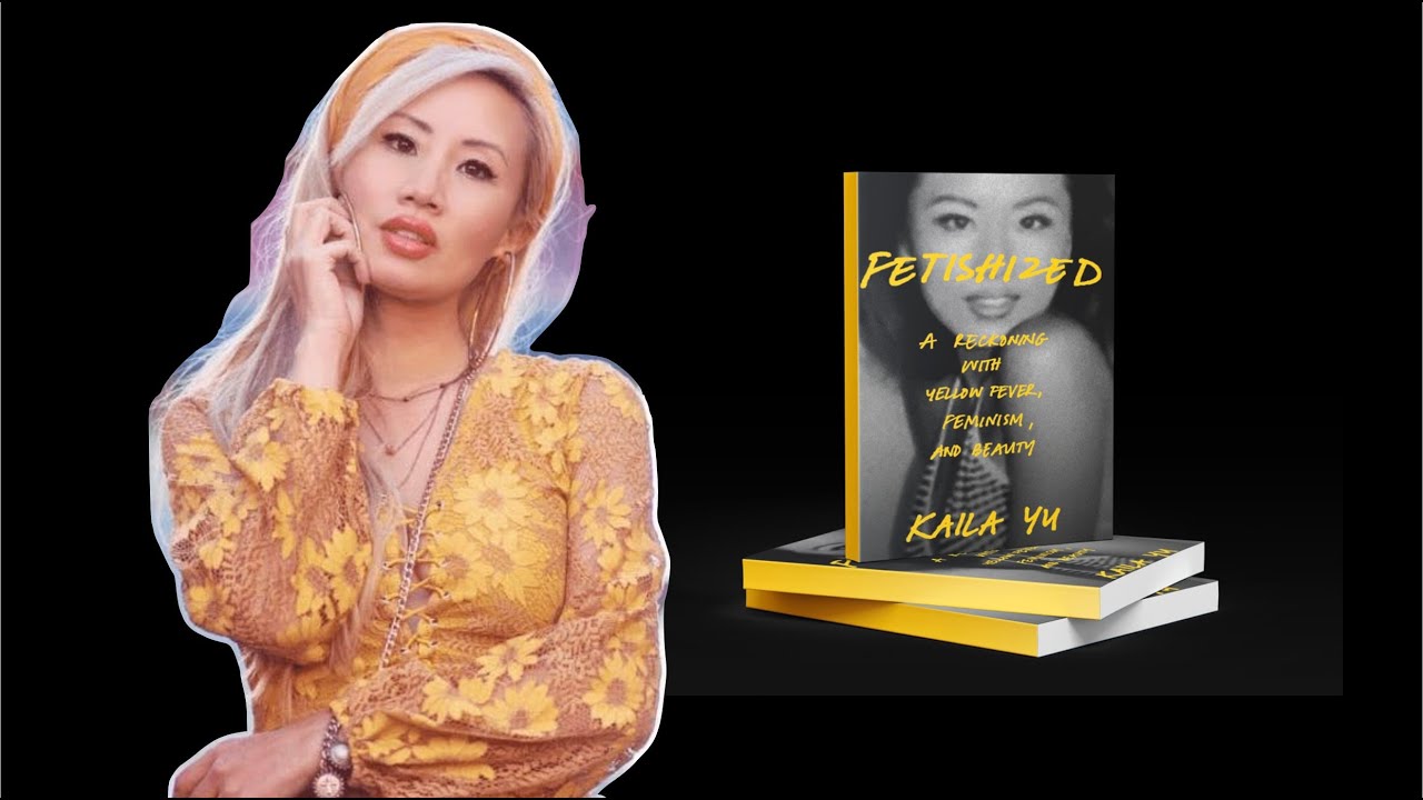 Kaila Yu - Author of Fetishized: A Reckoning with&nbsp; Yellow Fever, Feminism, and Beauty