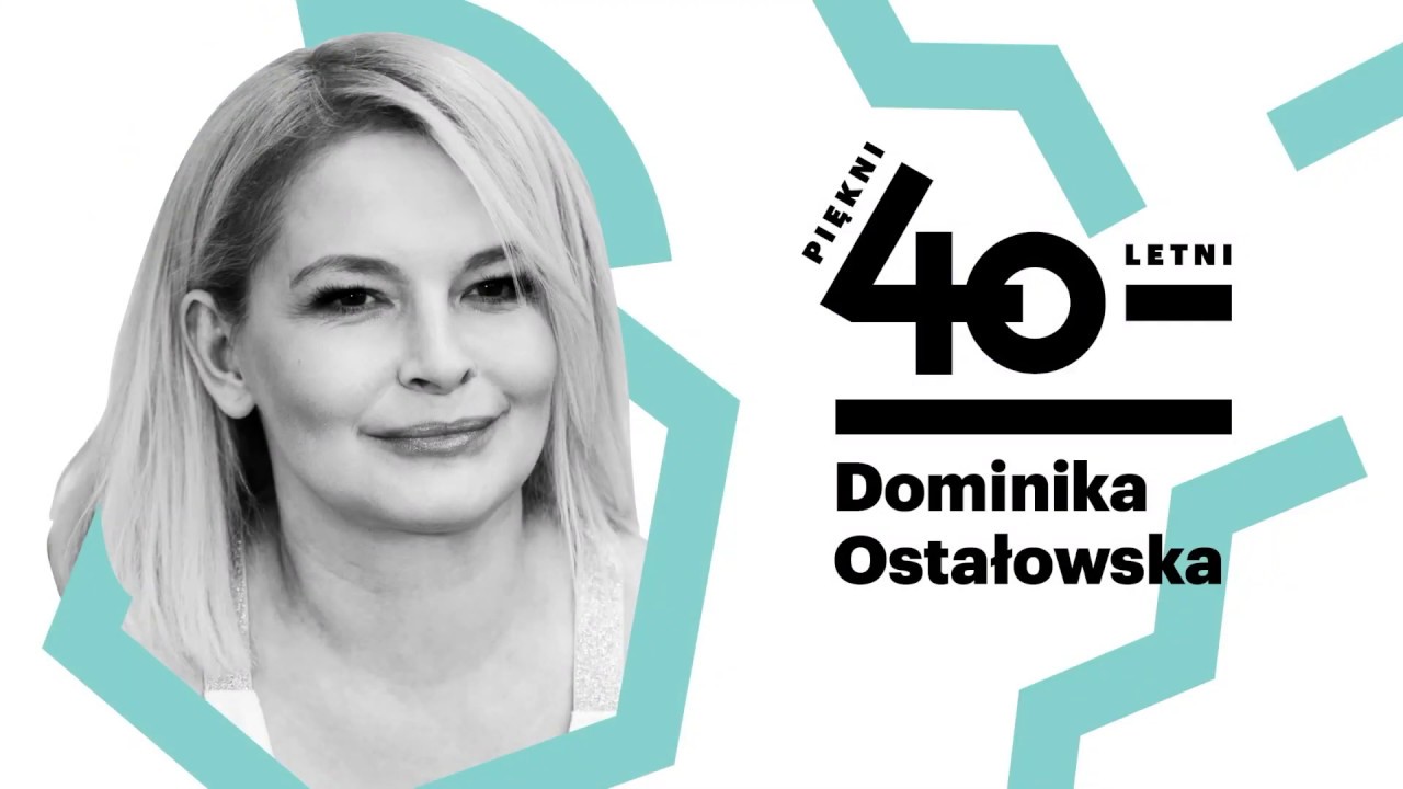 Piękni czterdziestoletni: Dominika Ostałowska