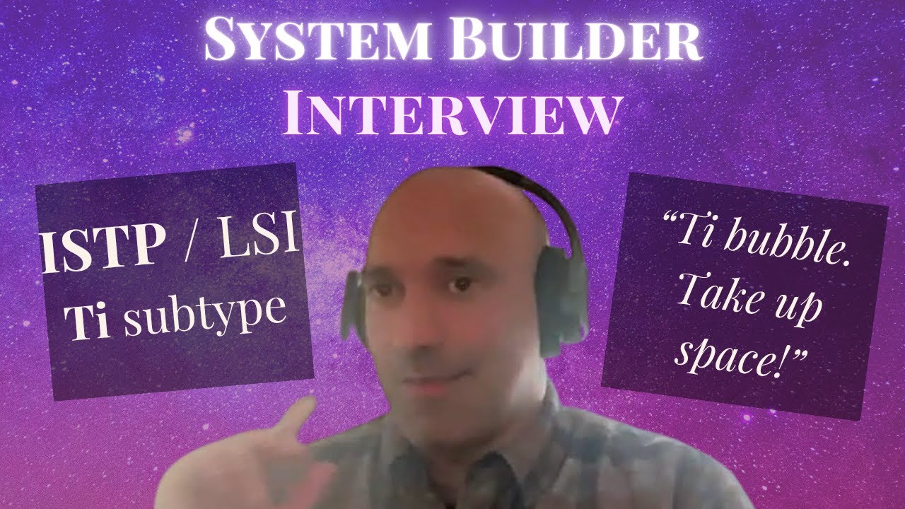 System Builder (ISTP & LSI) - Personality Type Interview