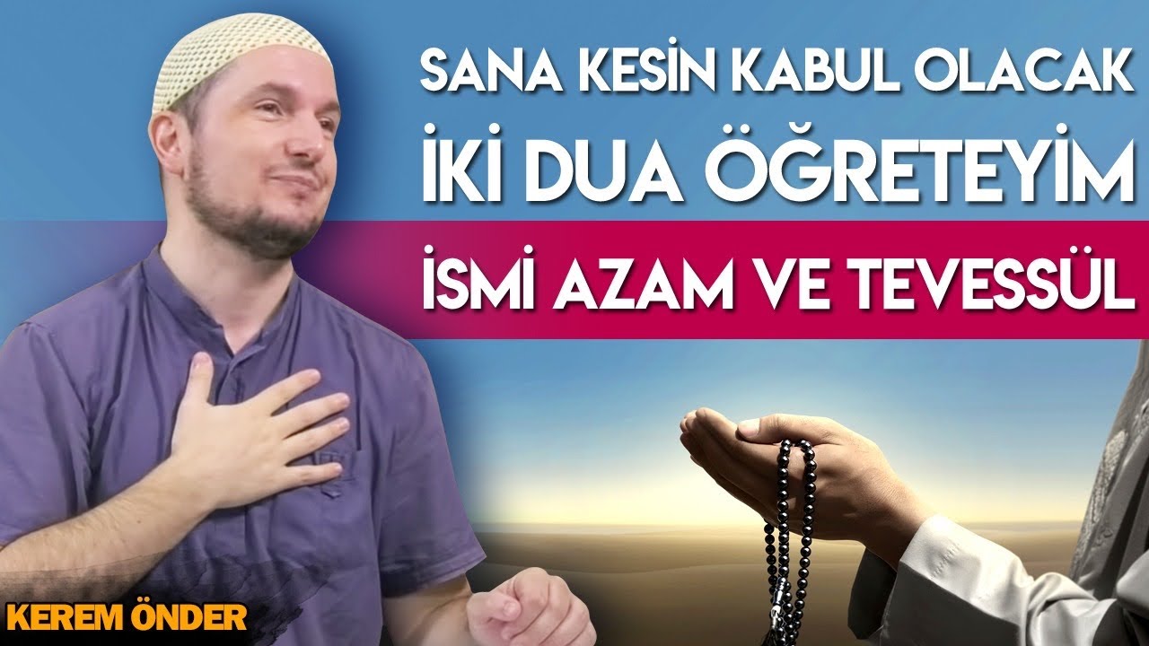 Sana kesin kabul olacak iki dua öğreteyim: İsmi Azam ve Tevessül... / Kerem Önder