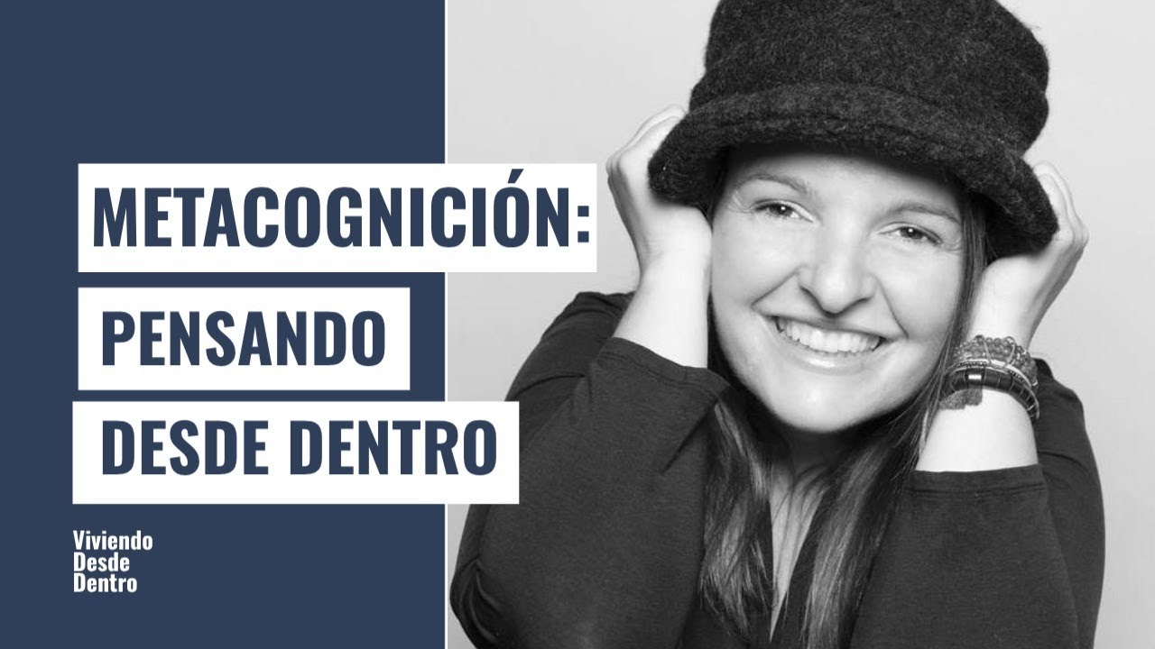 METACOGNICIÓN: cómo pensar mejor para vivir desde dentro
