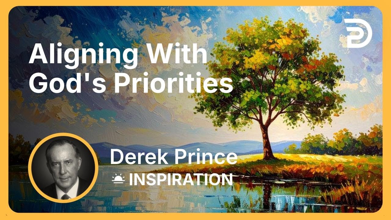 Aligning With God's Priorities | Derek Prince