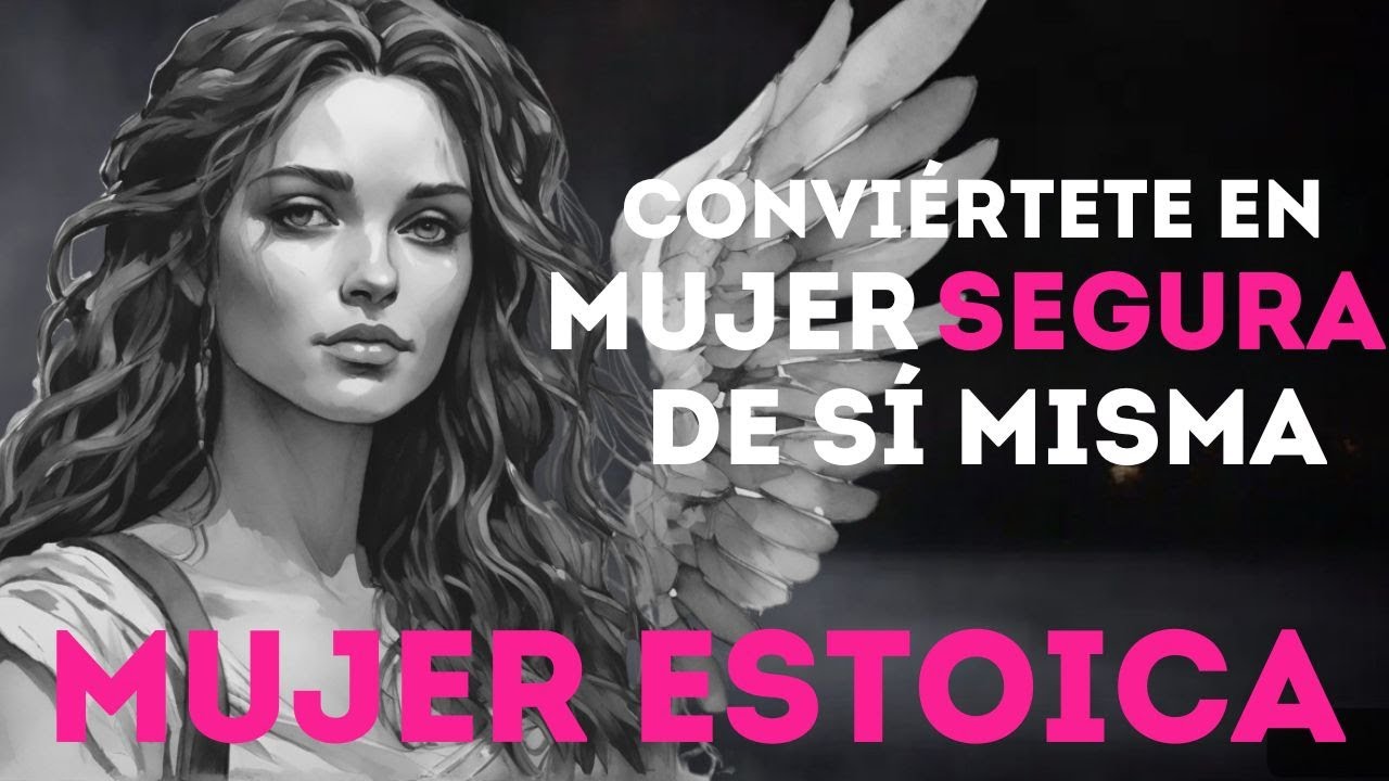 10 Pasos para SER una MUJER SEGURA DE SÍ MISMA I MUJER ESTOICA I ESTOICISMO FEMENINO