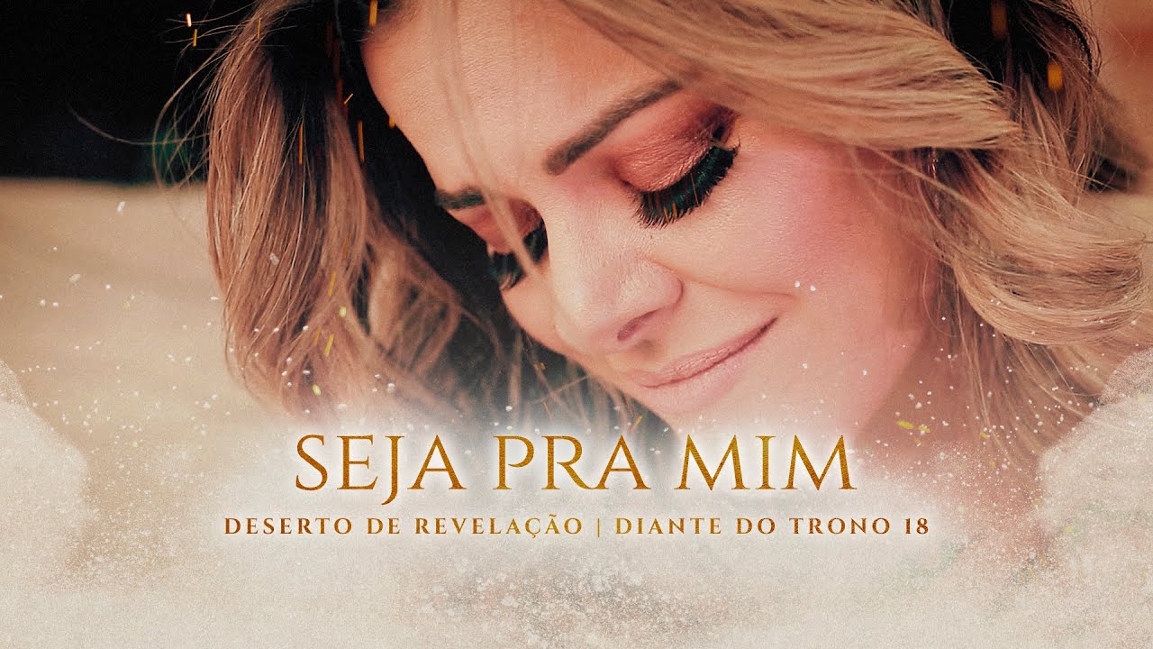ANA PAULA VALAD&Atilde;O | SEJA PRA MIM | CLIPE OFICIAL | DESERTO DE REVELA&Ccedil;&Atilde;O | DIANTE DO TRONO