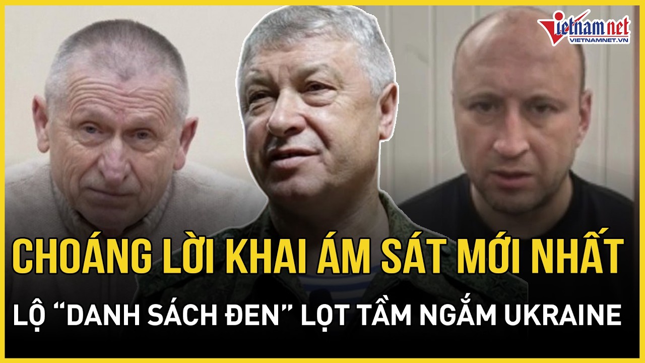 NÓNG: Choáng váng lời khai mới nhất vụ ám sát tướng Nga, lộ “danh sách tử thần” lọt tầm ngắm Ukraine