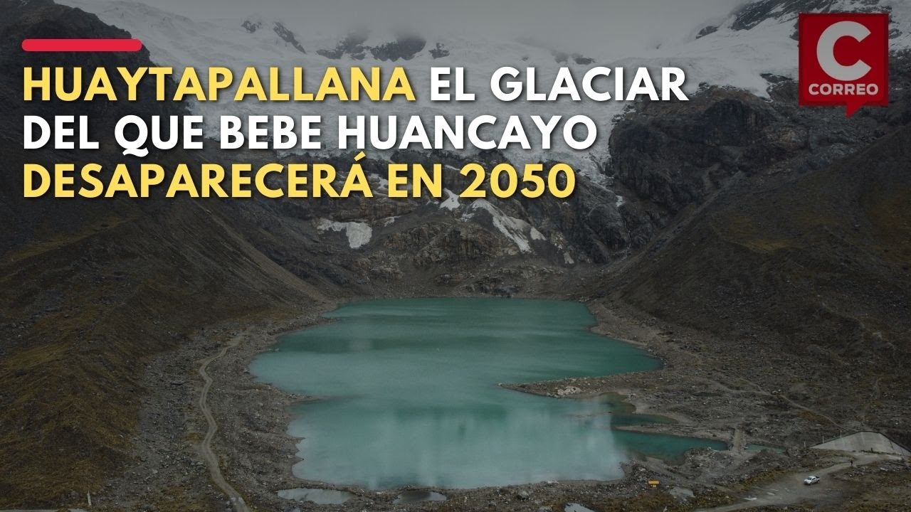 Huaytapallana: El glaciar del que bebe Huancayo desaparecerá en el 2050