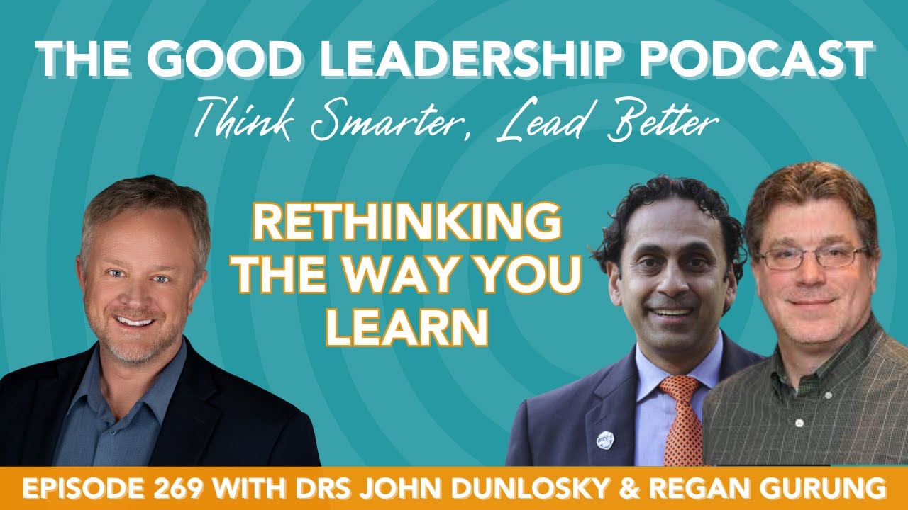 Rethinking the Way You Learn with Drs John Dunlosky, Regan Gurung & Charles Good | TGLP #269