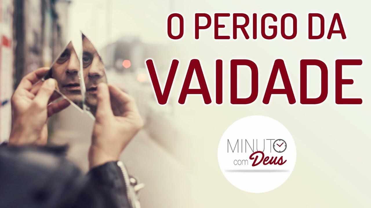 O PERIGO DA VAIDADE