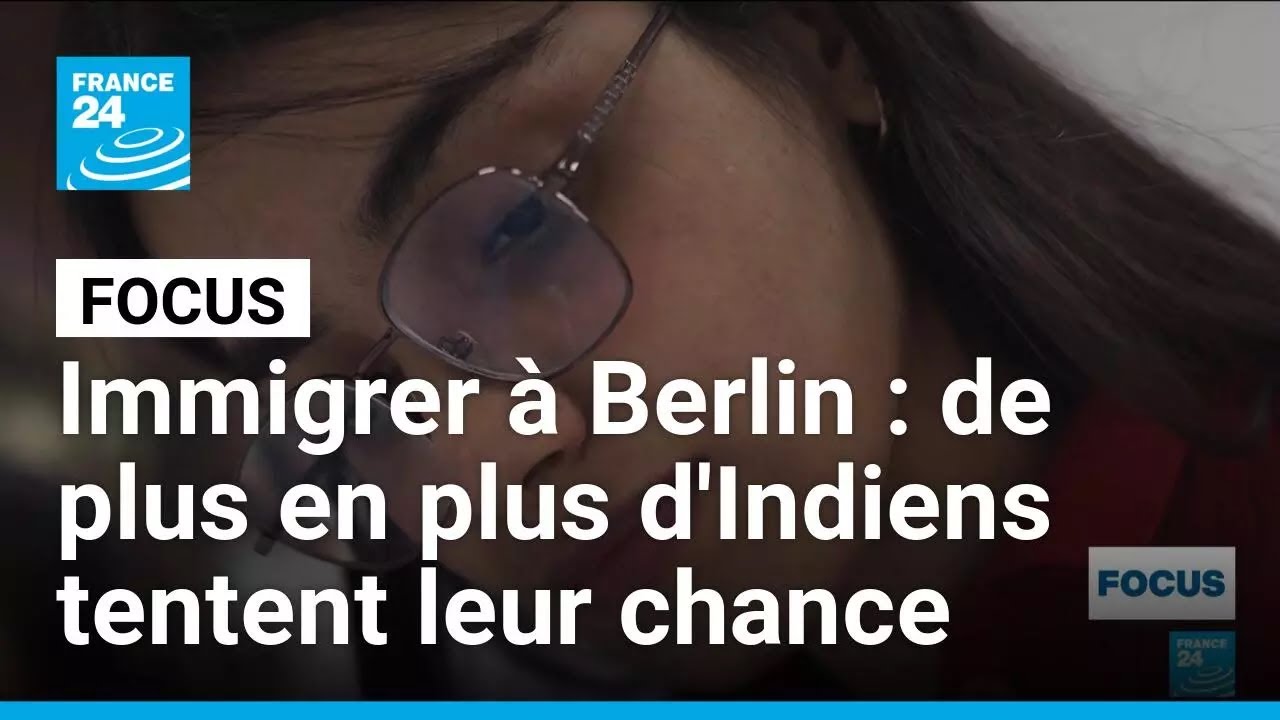 Immigration : de plus en plus d'Indiens tentent leur chance à Berlin • FRANCE 24