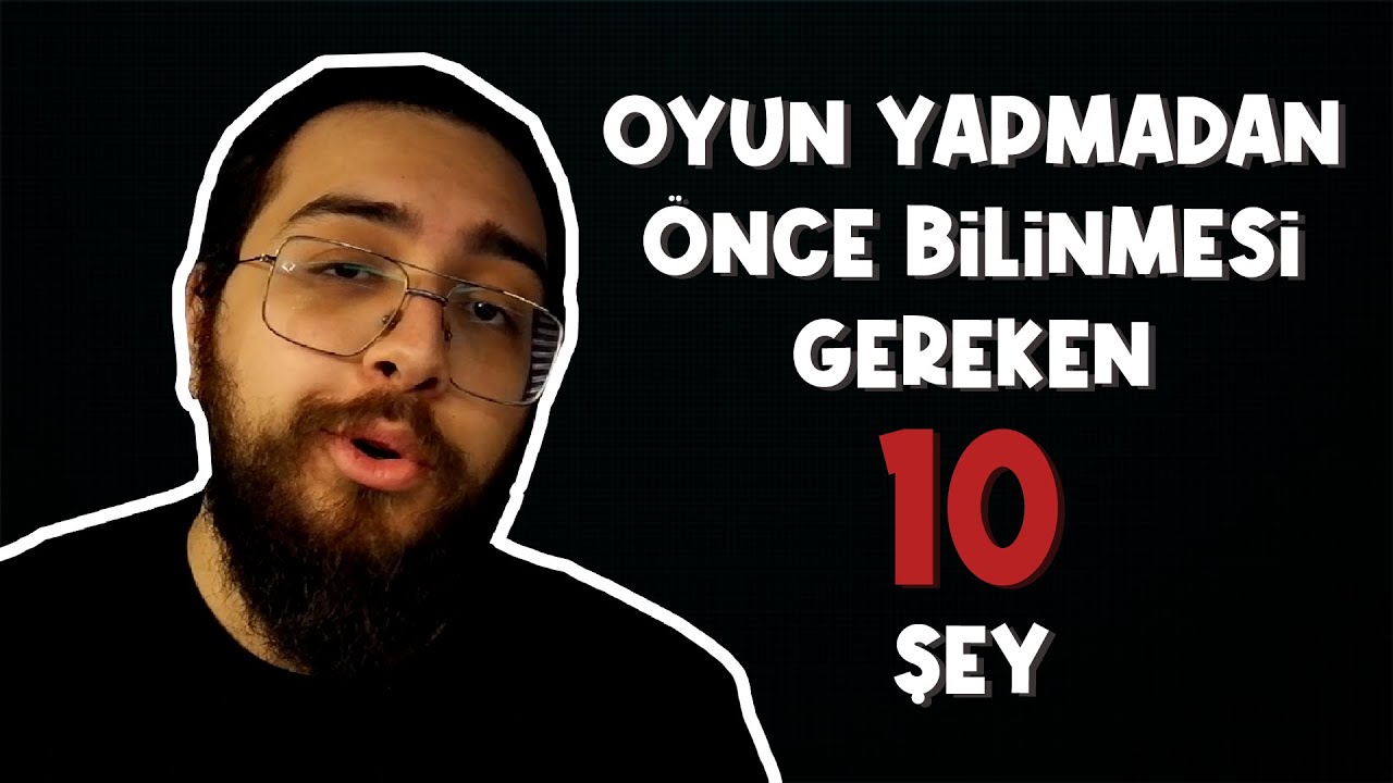 OYUN YAPMADAN ÖNCE BİLMENİZ GEREKEN 10 ŞEY!