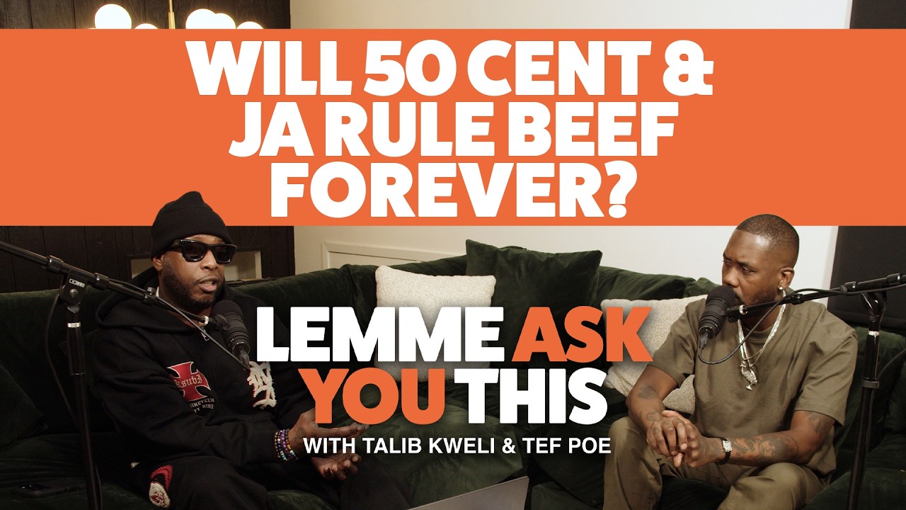 Will 50 Cent and Ja Rule Beef Forever?  Lemme Ask you This Podcast with Talib Kweli & Tef Poe