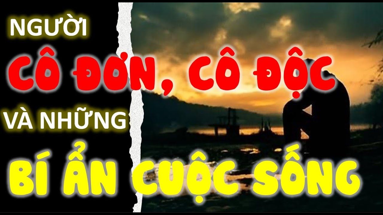 NGƯỜI CÔ ĐƠN, SỐNG CÔ ĐỘC & NHỮNG BÍ ẨN CHƯA BIẾT | Triết lý nhân sih | Cổ nhân dạy