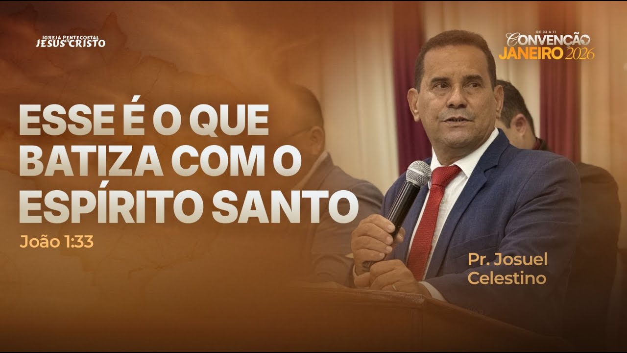 Pr. Josuel Celestino | João 1.33 | Esse é o que batiza com o Espírito Santo | CONVENÇÃO JANEIRO 2026