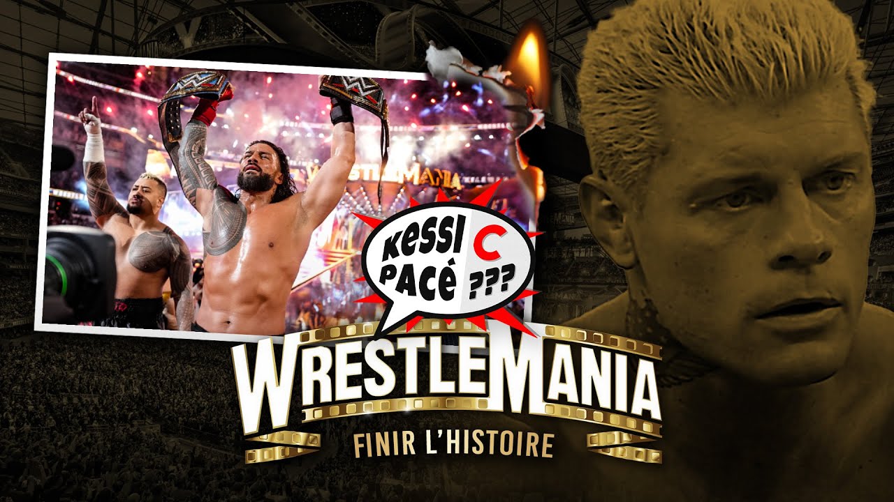 [KeSSi C PaCé] WWE Wrestlemania 39 : FINIR L'HISTOIRE