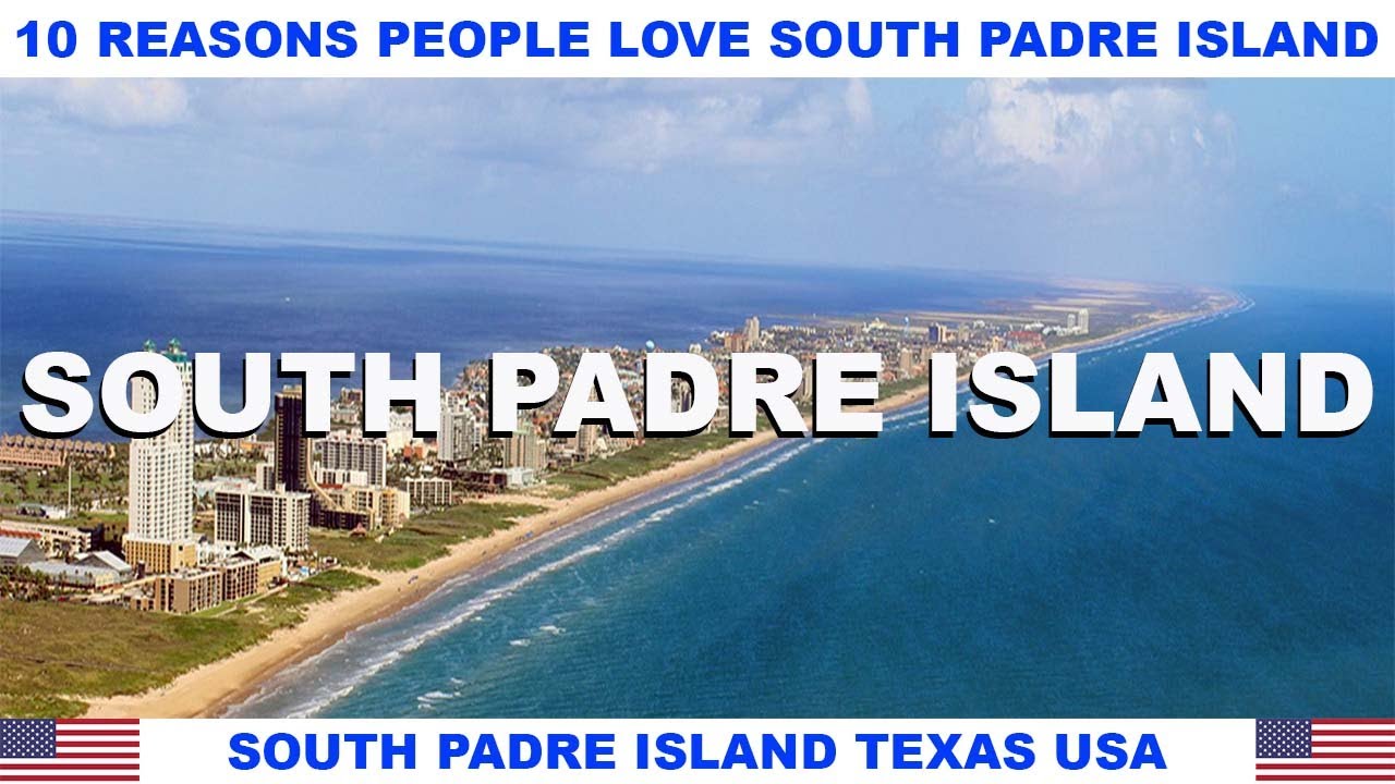 10 REASONS WHY PEOPLE LOVE SOUTH PADRE ISLAND TEXAS USA