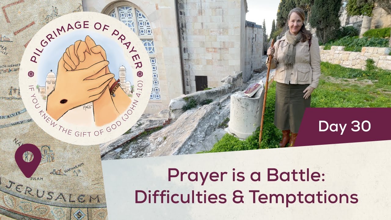 🙏 Day 30: Prayer is a Battle - Difﬁculties & Temptations | Pilgrimage of Prayer | Gethsemane
