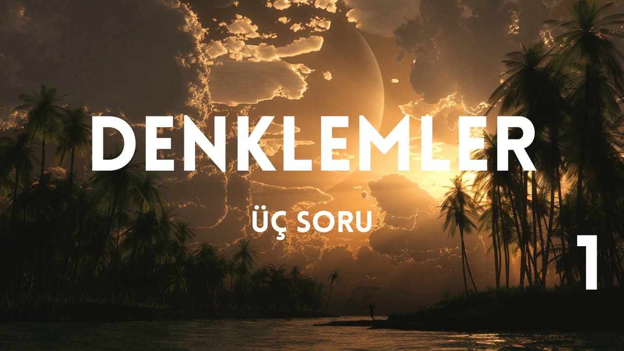 Denklemler, sınavdan önce bilinmesi gereken 3 soru tipi. AYT Matematik (1)