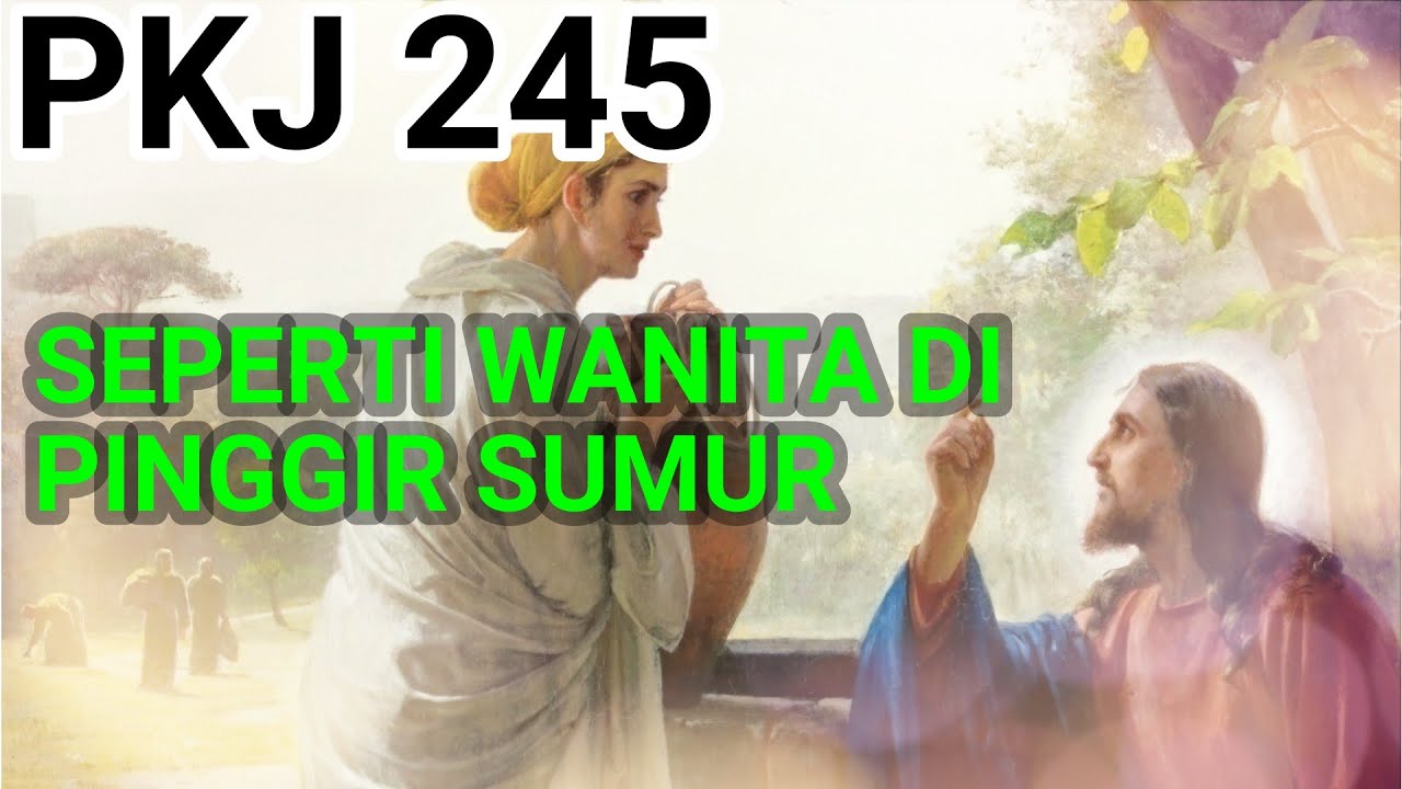 PKJ 245 Seperti Wanita di Pinggir Sumur