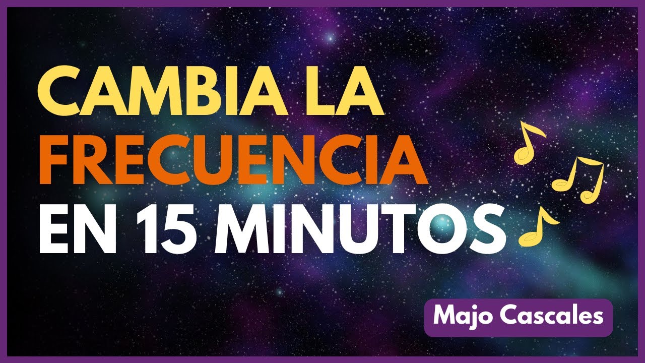 Cambia tu frecuencia en 15 minutos