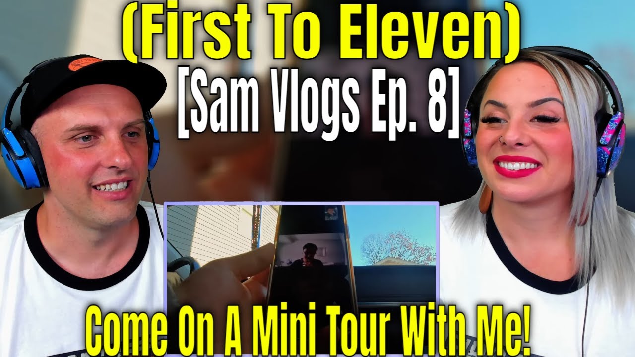 Reaction To [Sam Vlogs Ep. 8] Come On A Mini Tour With Me! (First To Eleven)