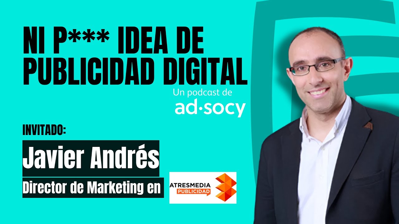 #32 Ni P*** Idea de Publicidad Digital con Javier Andrés