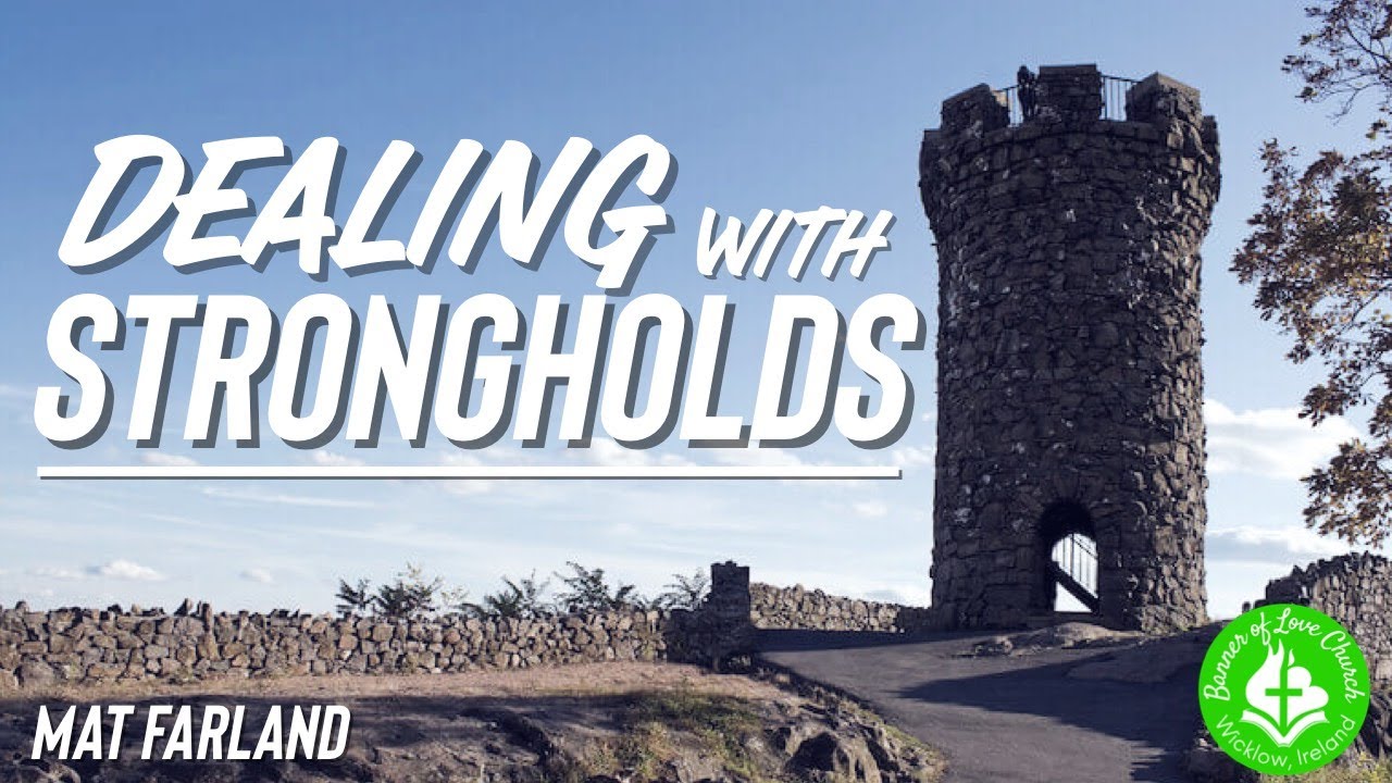 Dealing With Strongholds - Mat Farland | SPIRITUAL WARFARE | EPHESIANS 6 |