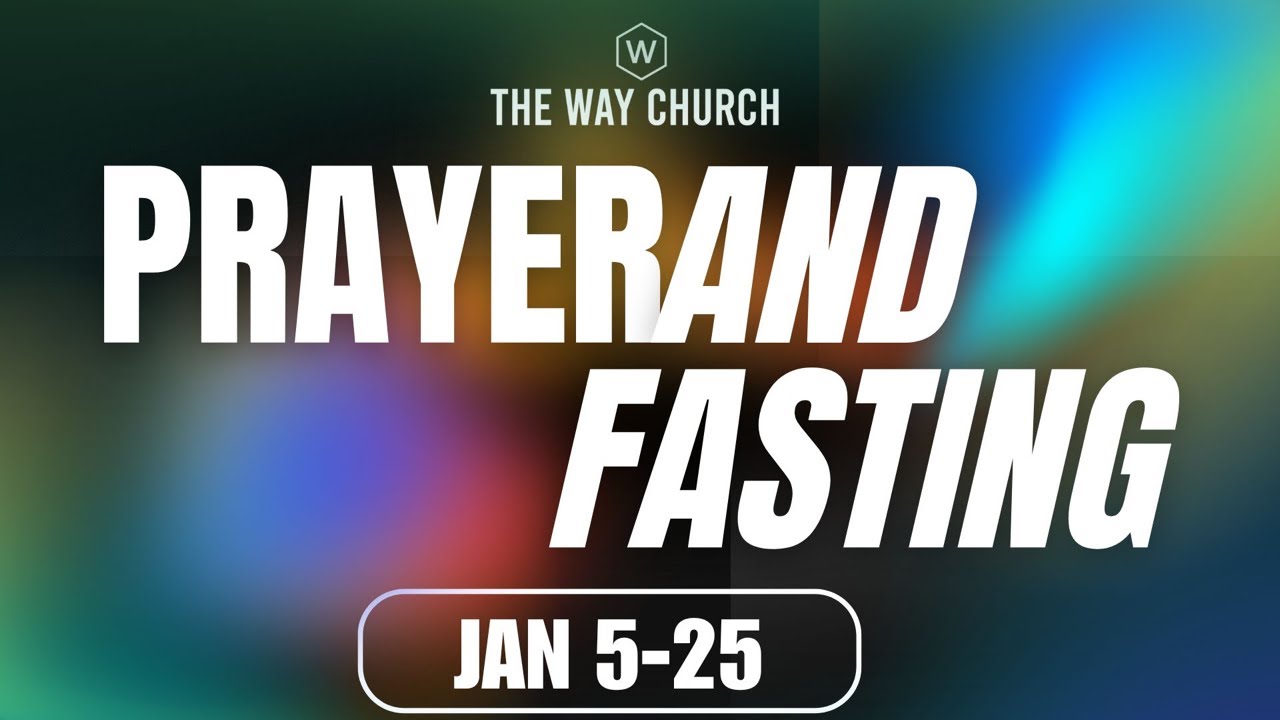21 Days of Prayer & Fasting | Day 9 | The Way Church