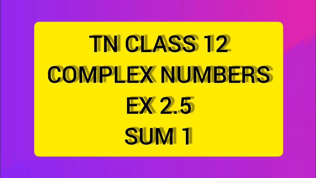 TN КЛАСС 12 МАТЕМАТИКА КОМПЛЕКСНЫЕ ЧИСЛА EX 2.5 СУММА 1