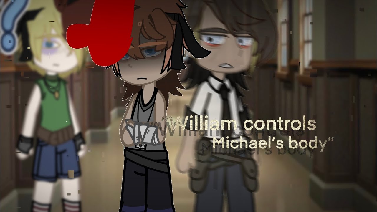 William Control’s Michael’s Past Body.       Part 1/2 | Afton family/Fnaf | Check desc! |