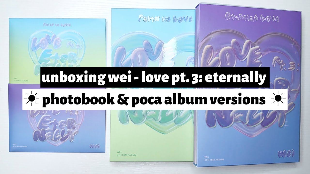 ☼ unboxing wei - love pt.3: eternally ☀︎ photobook & poca album versions ☼