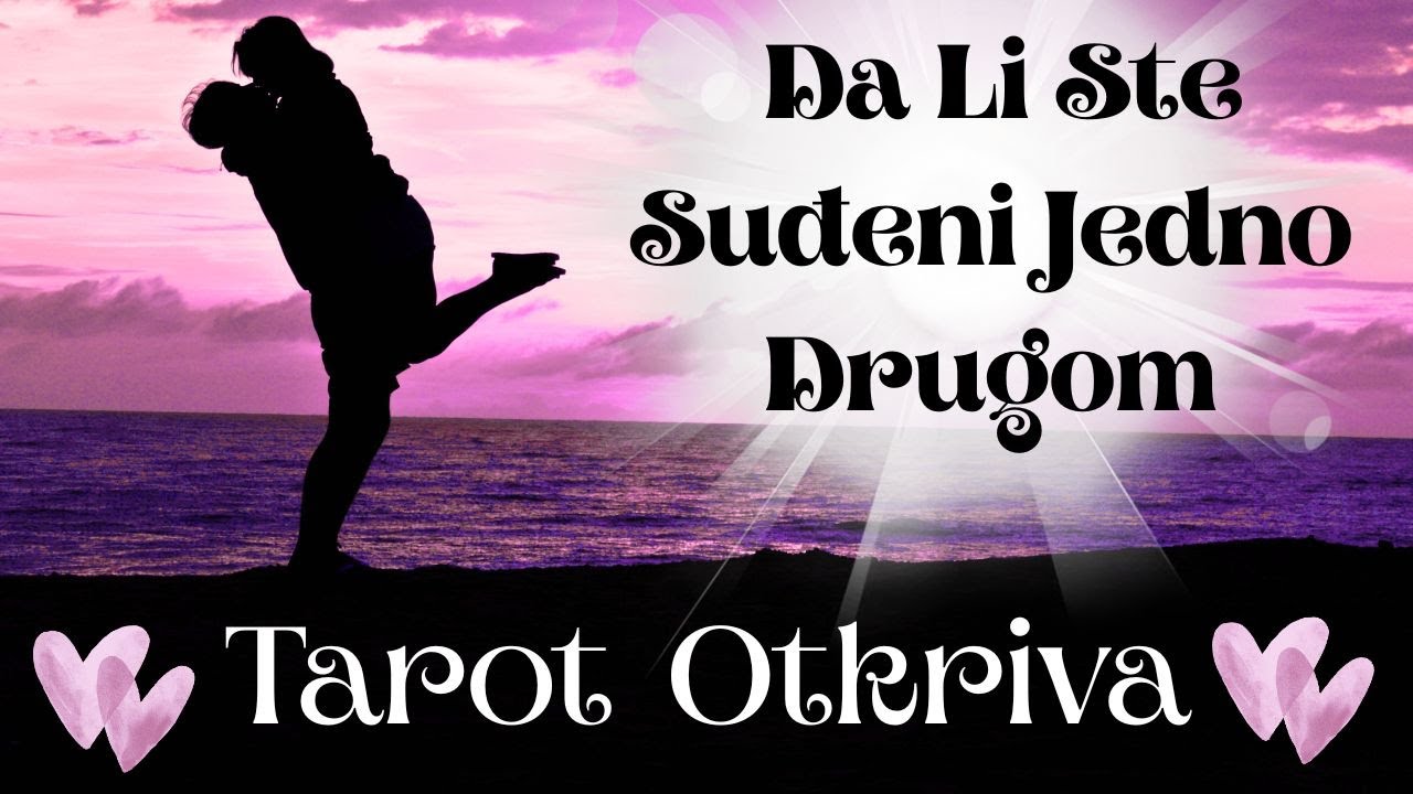 Tarot Otkriva 🔮❤️ Da Li Ste Suđeni Jedno Drugom?