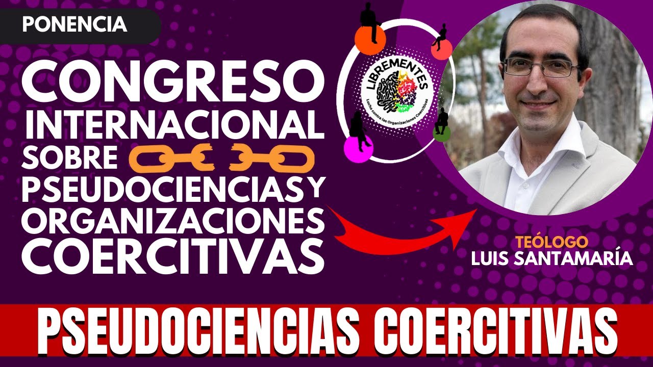 CONOC&Eacute; las PELIGROSAS PSEUDOCIENCIAS COERCITIVAS Santamaria| 1er Congreso Online Sobre #Sectas 2023