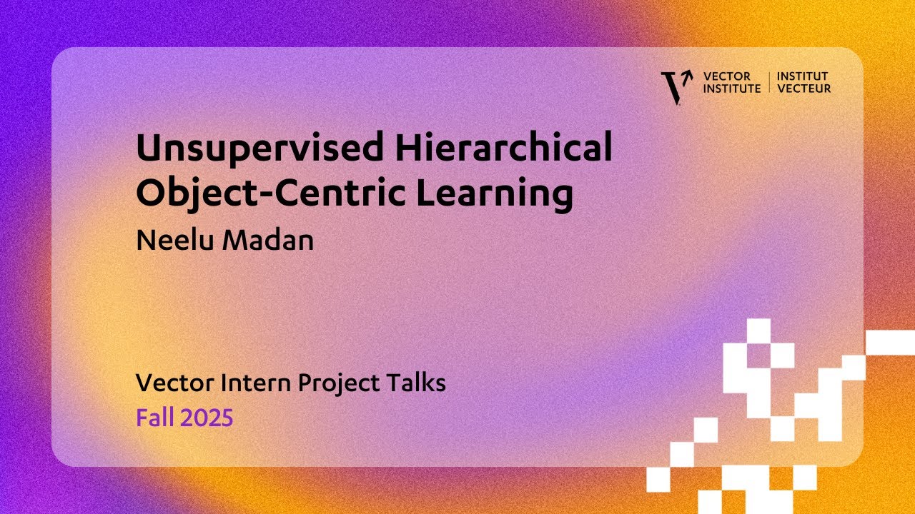 Unsupervised Hierarchical  Object-Centric Learning | Neelu Madan